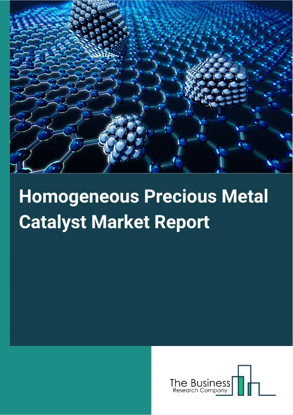 Global Homogeneous Precious Metal Catalyst Market Report 2026 Global Homogeneous Precious Metal Catalyst Market Report 2026