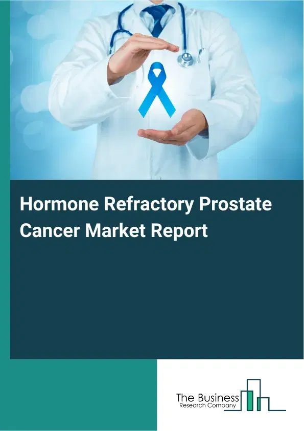 Global Hormone Refractory Prostate Cancer Market Report 2026 Global Hormone Refractory Prostate Cancer Market Report 2026