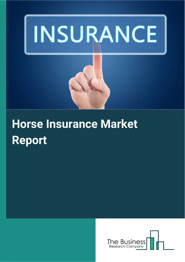 Global Horse Insurance Market Report 2026 Global Horse Insurance Market Report 2026