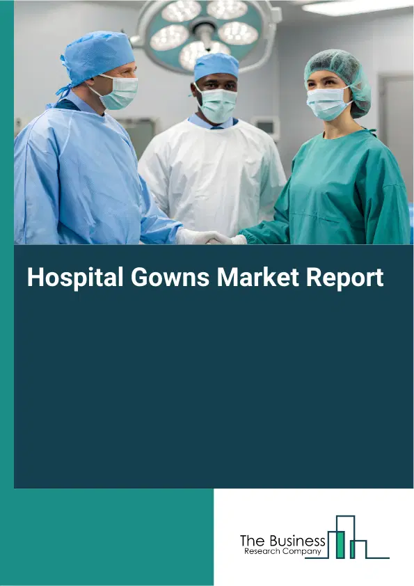 Global Hospital Gowns Market Report 2026 Global Hospital Gowns Market Report 2026