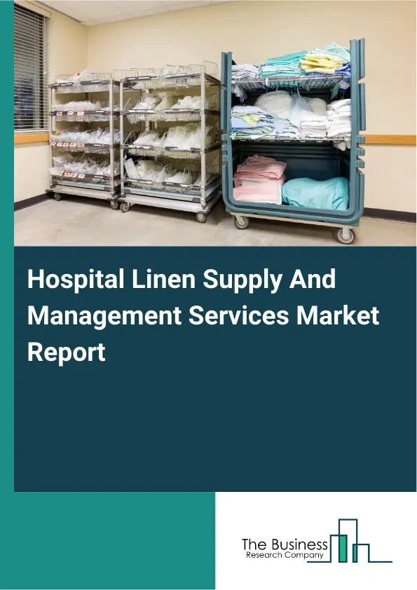 Global Hospital Linen Supply And Management Services Market Report 2026 Global Hospital Linen Supply And Management Services Market Report 2026
