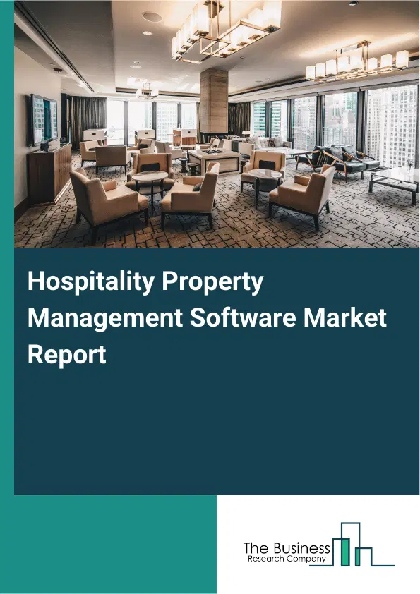 Global Hospitality Property Management Software Market Report 2026 Global Hospitality Property Management Software Market Report 2026