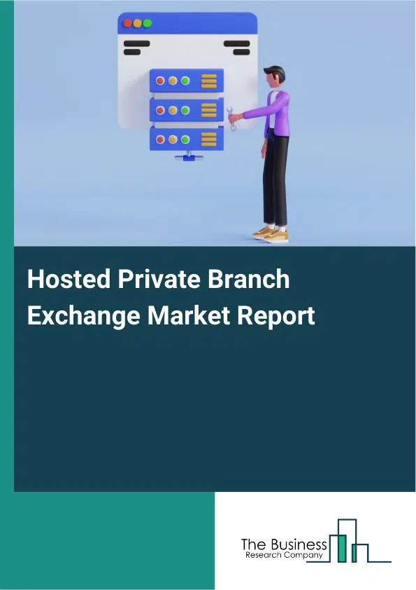 Global Hosted Private Branch Exchange Market Report 2026 Global Hosted Private Branch Exchange Market Report 2026