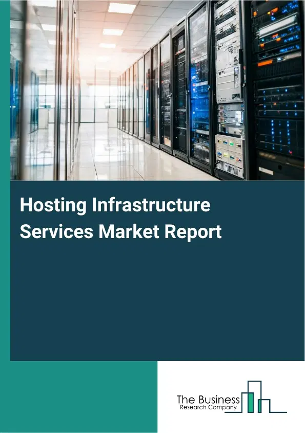 Global Hosting Infrastructure Services Market Report 2026 Global Hosting Infrastructure Services Market Report 2026