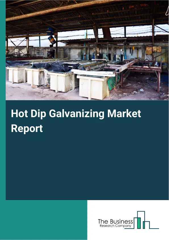 Global Hot Dip Galvanizing Market Report 2026 Global Hot Dip Galvanizing Market Report 2026