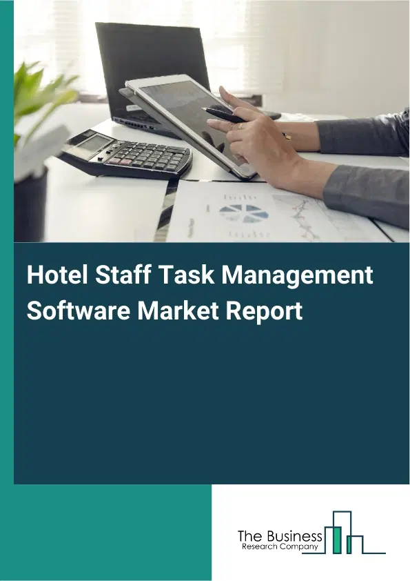 Global Hotel Staff Task Management Software Market Report 2026 Global Hotel Staff Task Management Software Market Report 2026
