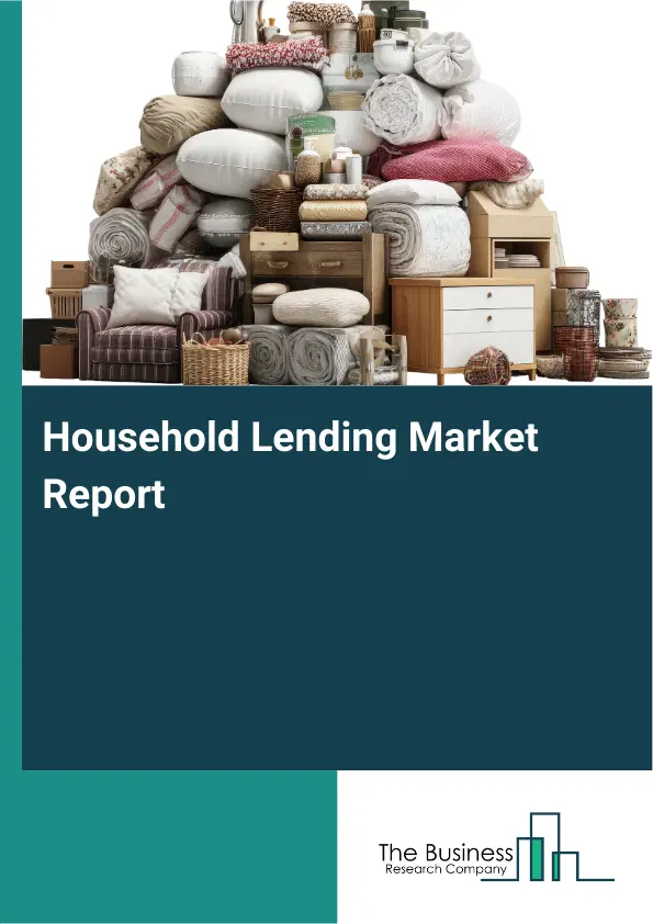 Global Household Lending Market Report 2026 Global Household Lending Market Report 2026