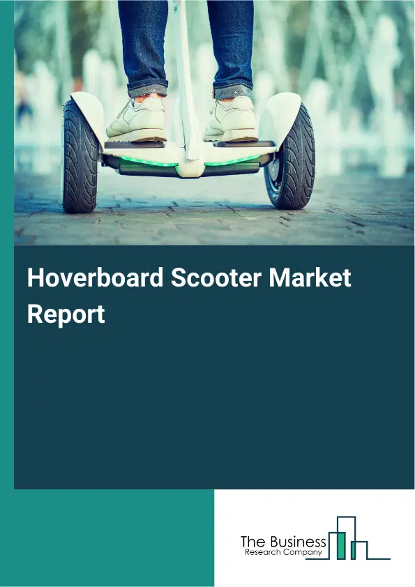 Global Hoverboard Scooter Market Report 2026 Global Hoverboard Scooter Market Report 2026