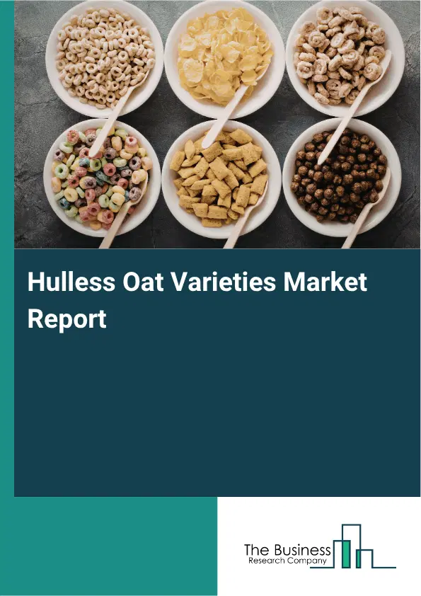 Hulless Oat Varieties Market Report 2026 Hulless Oat Varieties Market Report 2026