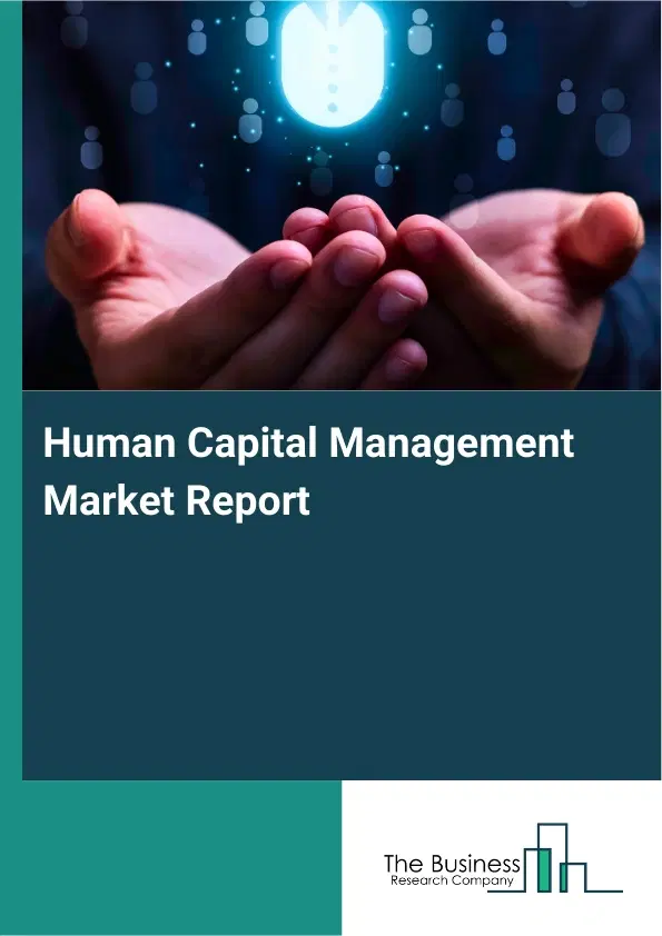 Global Human Capital Management Market Report 2026 Global Human Capital Management Market Report 2026