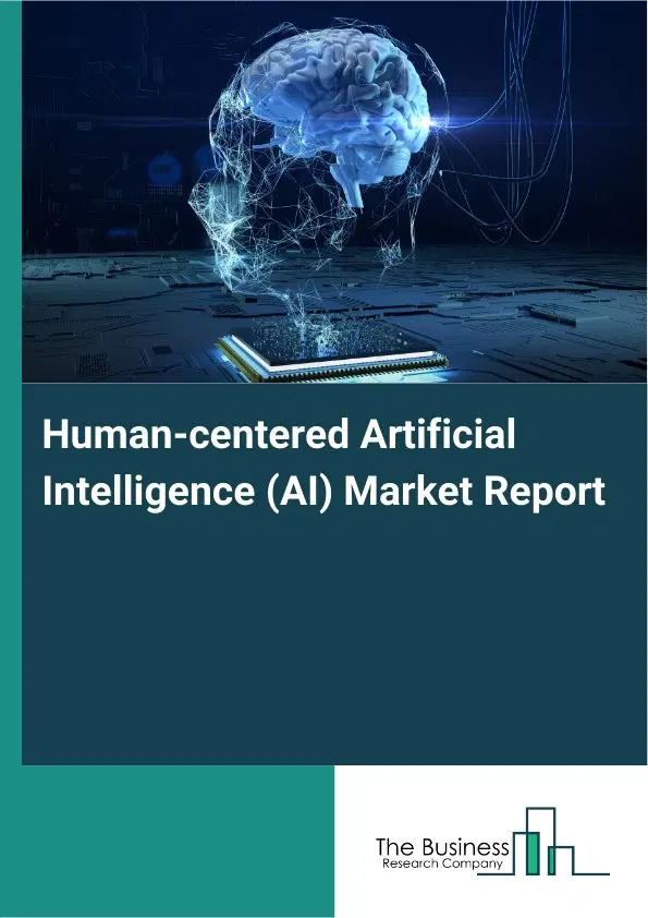 Global Human-centered Artificial Intelligence (AI) Market Report 2026 Global Human-centered Artificial Intelligence (AI) Market Report 2026