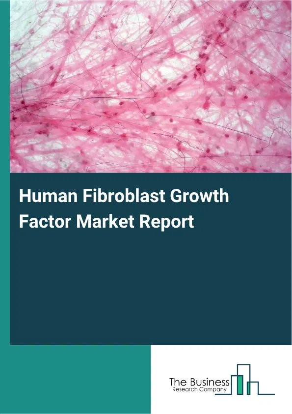 Human Fibroblast Growth Factor Market Report 2026 Human Fibroblast Growth Factor Market Report 2026