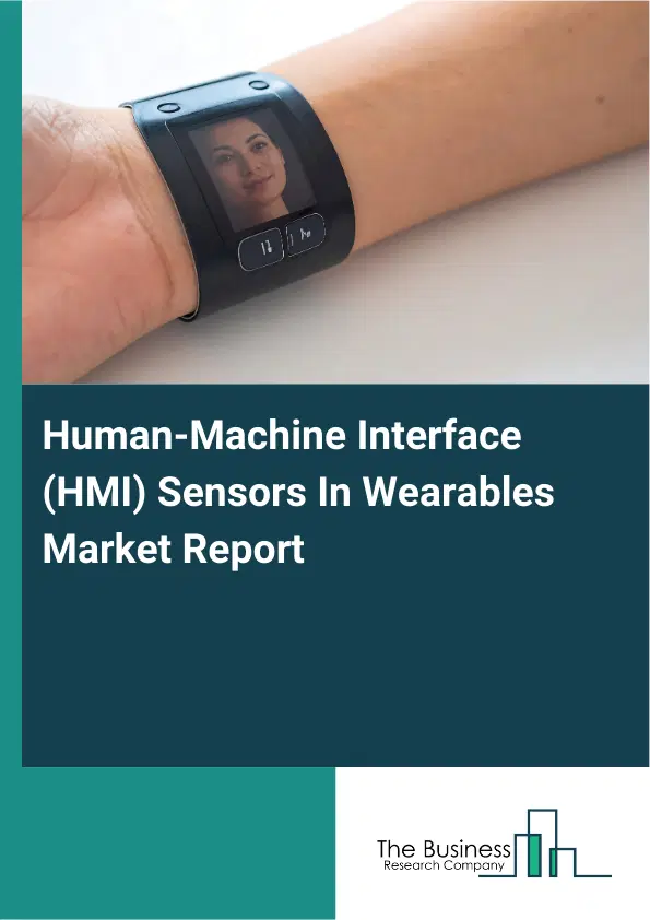 Global Human-Machine Interface (HMI) Sensors In Wearables Market Report 2026 Global Human-Machine Interface (HMI) Sensors In Wearables Market Report 2026