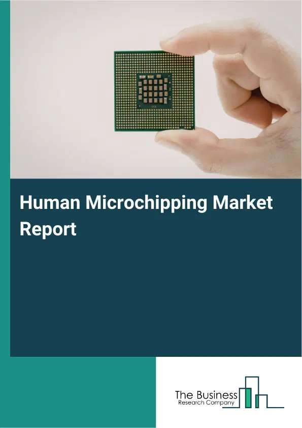 Global Human Microchipping Market Report 2026 Global Human Microchipping Market Report 2026