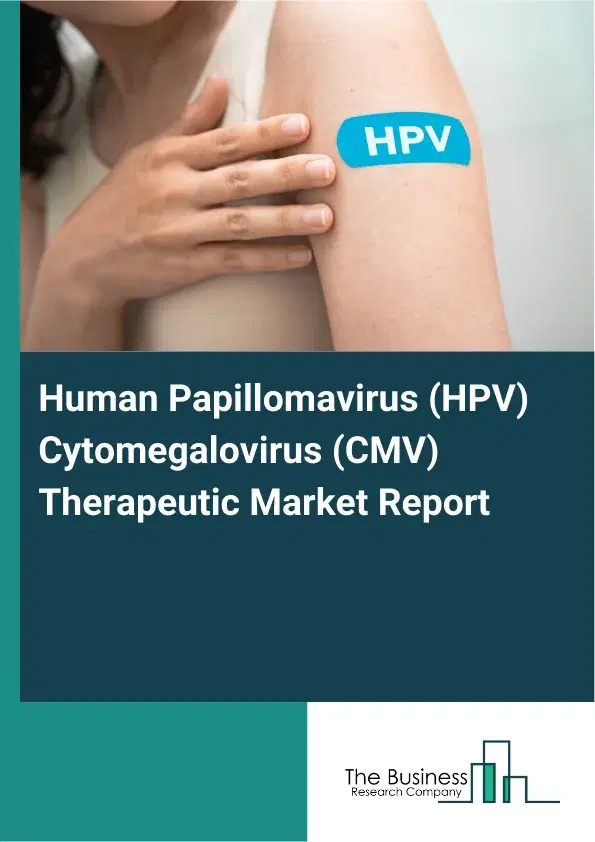 Global Human Papillomavirus (HPV) Cytomegalovirus (CMV) Therapeutic Market Report 2026 Global Human Papillomavirus (HPV) Cytomegalovirus (CMV) Therapeutic Market Report 2026