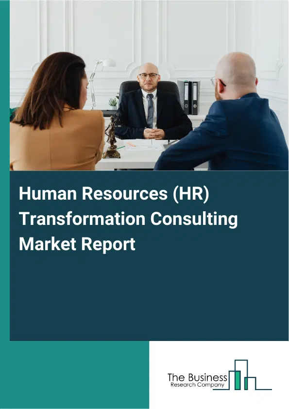 Global Human Resources (HR) Transformation Consulting Market Report 2026 Global Human Resources (HR) Transformation Consulting Market Report 2026