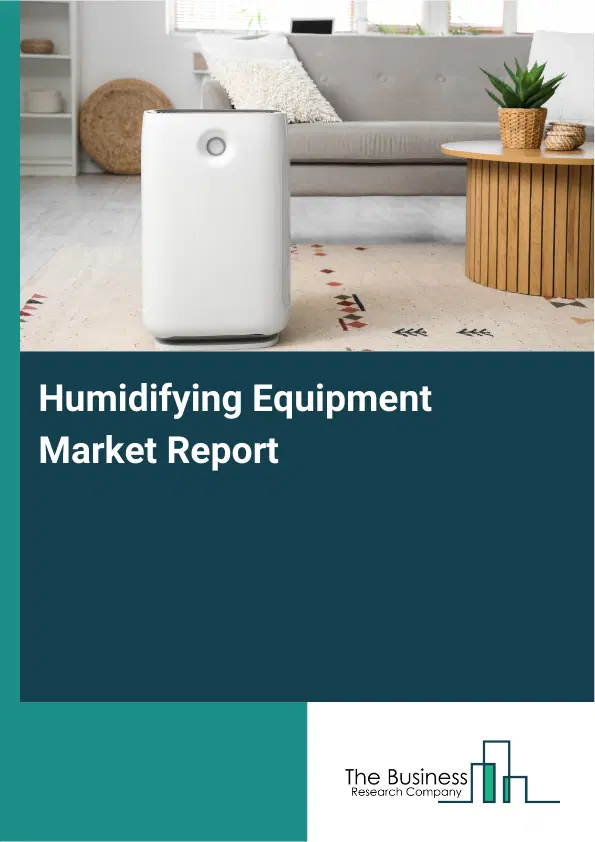 Global Humidifying Equipment Market Report 2026 Global Humidifying Equipment Market Report 2026