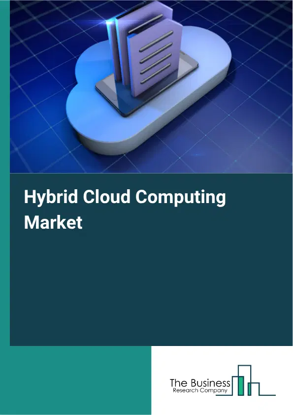 Hybrid Cloud Computing Market Report 2026 Hybrid Cloud Computing Market Report 2026