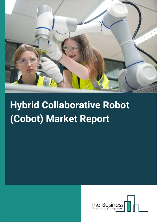 Hybrid Collaborative Robot (Cobot) Market Report 2026 Hybrid Collaborative Robot (Cobot) Market Report 2026