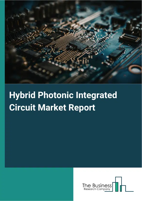 Hybrid Photonic Integrated Circuit Market Report 2026 Hybrid Photonic Integrated Circuit Market Report 2026
