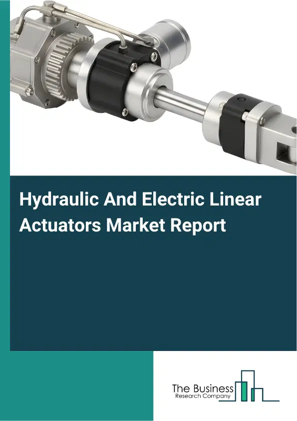 Global Hydraulic And Electric Linear Actuators Market Report 2026 Global Hydraulic And Electric Linear Actuators Market Report 2026