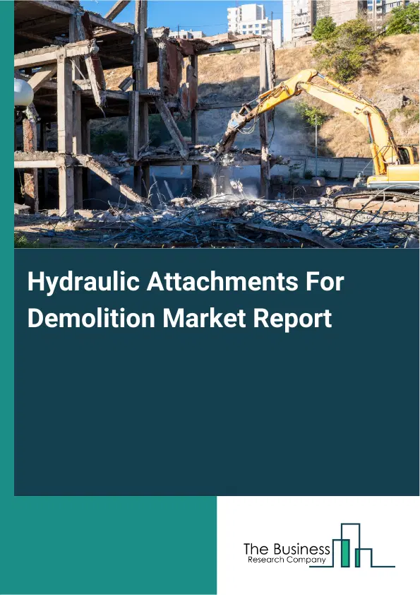 Global Hydraulic Attachments For Demolition Market Report 2026 Global Hydraulic Attachments For Demolition Market Report 2026