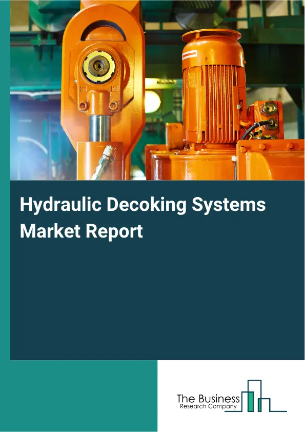 Hydraulic Decoking Systems Market Report 2026 Hydraulic Decoking Systems Market Report 2026