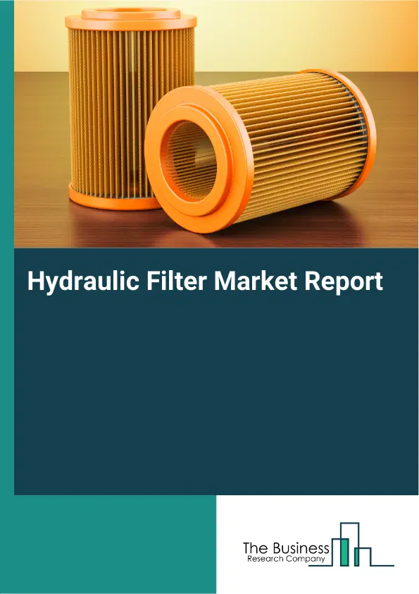 Global Hydraulic Filter Market Report 2026 Global Hydraulic Filter Market Report 2026