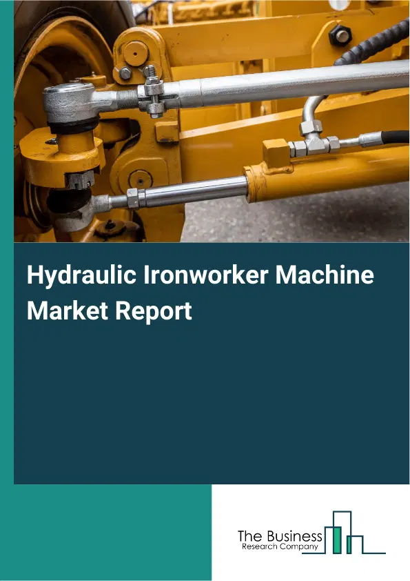 Global Hydraulic Ironworker Machine Market Report 2026 Global Hydraulic Ironworker Machine Market Report 2026