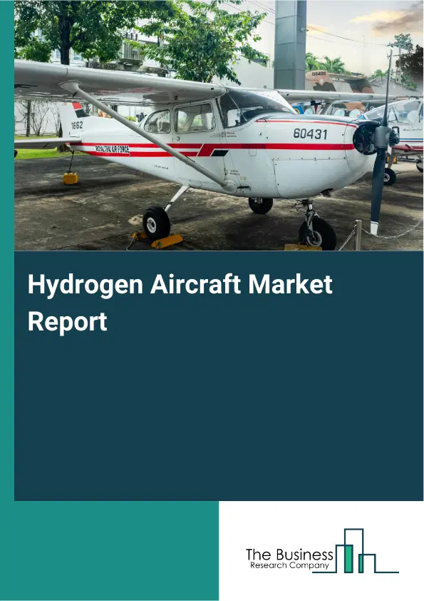 Global Hydrogen Aircraft Market Report 2026 Global Hydrogen Aircraft Market Report 2026