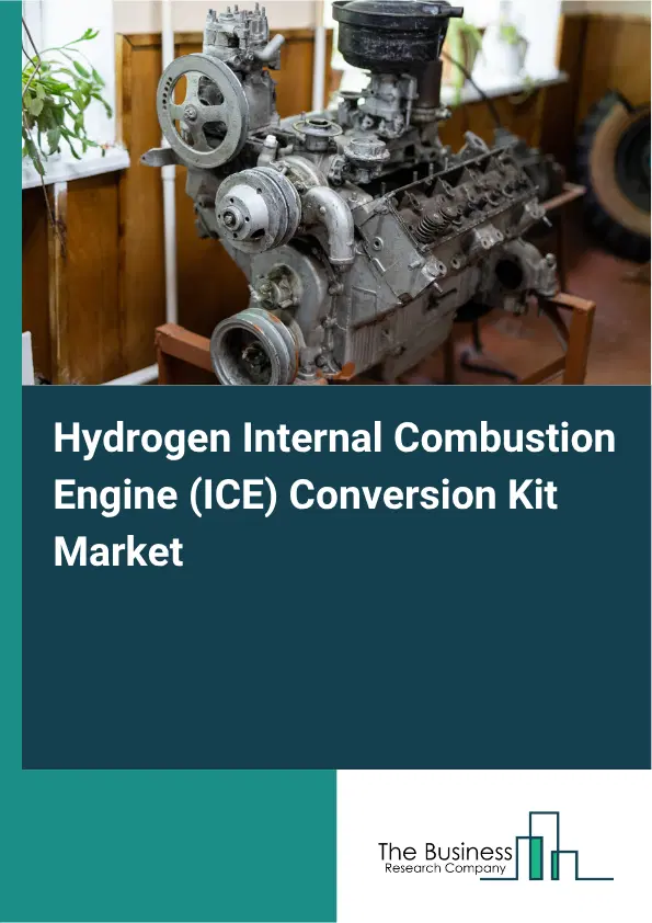 Hydrogen Internal Combustion Engine (ICE) Conversion Kit Market Report 2026 Hydrogen Internal Combustion Engine (ICE) Conversion Kit Market Report 2026