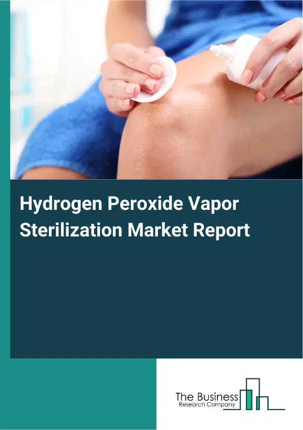Global Hydrogen Peroxide Vapor Sterilization Market Report 2026 Global Hydrogen Peroxide Vapor Sterilization Market Report 2026