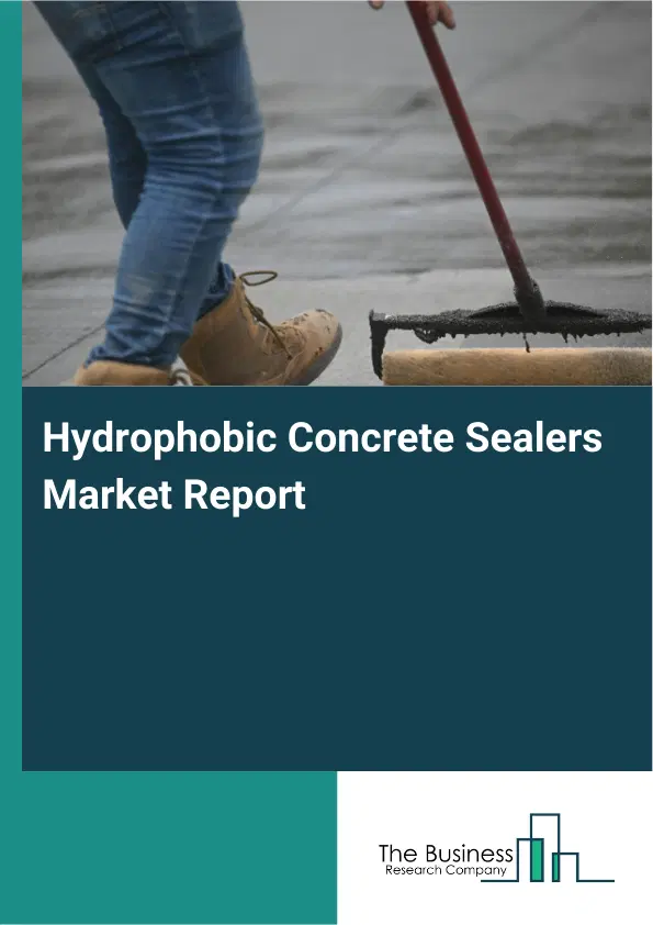 Hydrophobic Concrete Sealers Market Report 2026 Hydrophobic Concrete Sealers Market Report 2026