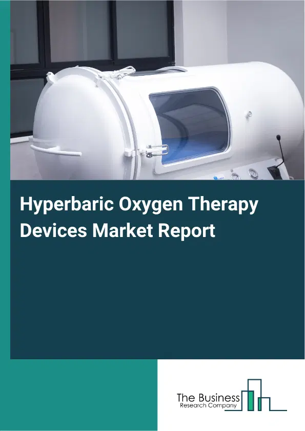 Global Hyperbaric Oxygen Therapy Devices Market Report 2026 Global Hyperbaric Oxygen Therapy Devices Market Report 2026