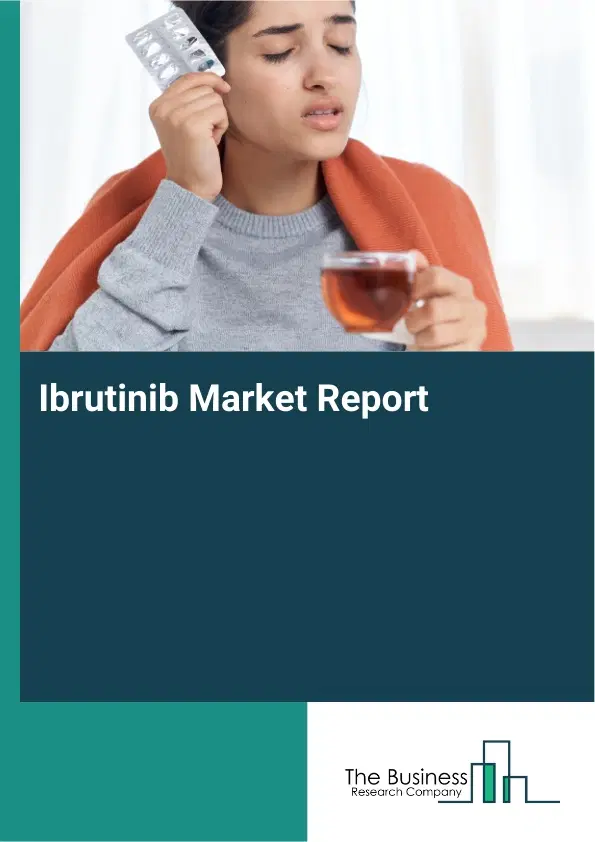 Global Ibrutinib Market Report 2026 Global Ibrutinib Market Report 2026