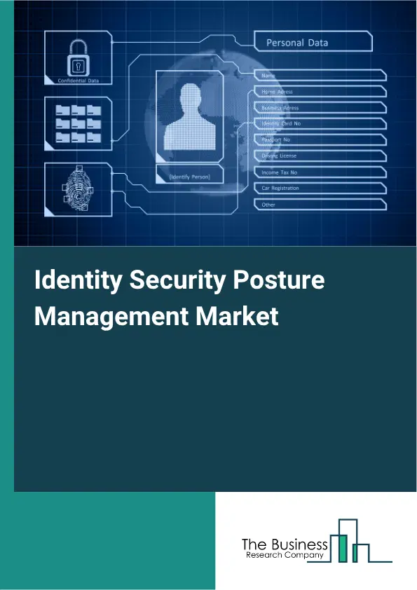 Identity Security Posture Management Market Report 2026 Identity Security Posture Management Market Report 2026