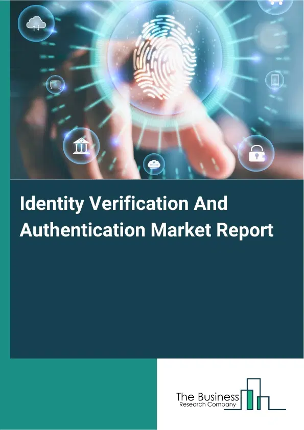 Global Identity Verification And Authentication Market Report 2026 Global Identity Verification And Authentication Market Report 2026