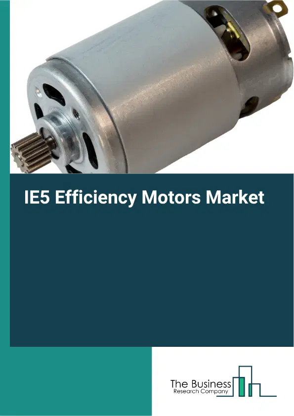 IE5 Efficiency Motors Market Report 2026 IE5 Efficiency Motors Market Report 2026