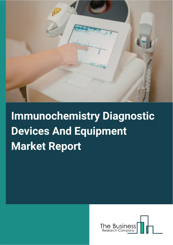 Global Immunochemistry Diagnostic Devices And Equipment Market Report 2026 Global Immunochemistry Diagnostic Devices And Equipment Market Report 2026
