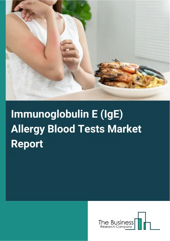 Global Immunoglobulin E (IgE) Allergy Blood Tests Market Report 2026 Global Immunoglobulin E (IgE) Allergy Blood Tests Market Report 2026