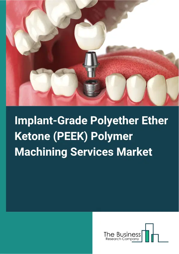 Implant-Grade Polyether Ether Ketone (PEEK) Polymer Machining Services Market Report 2026 Implant-Grade Polyether Ether Ketone (PEEK) Polymer Machining Services Market Report 2026