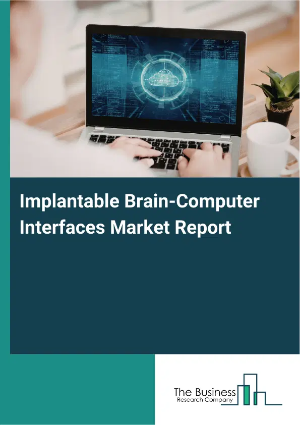 Global Implantable Brain-Computer Interfaces Market Report 2026 Global Implantable Brain-Computer Interfaces Market Report 2026