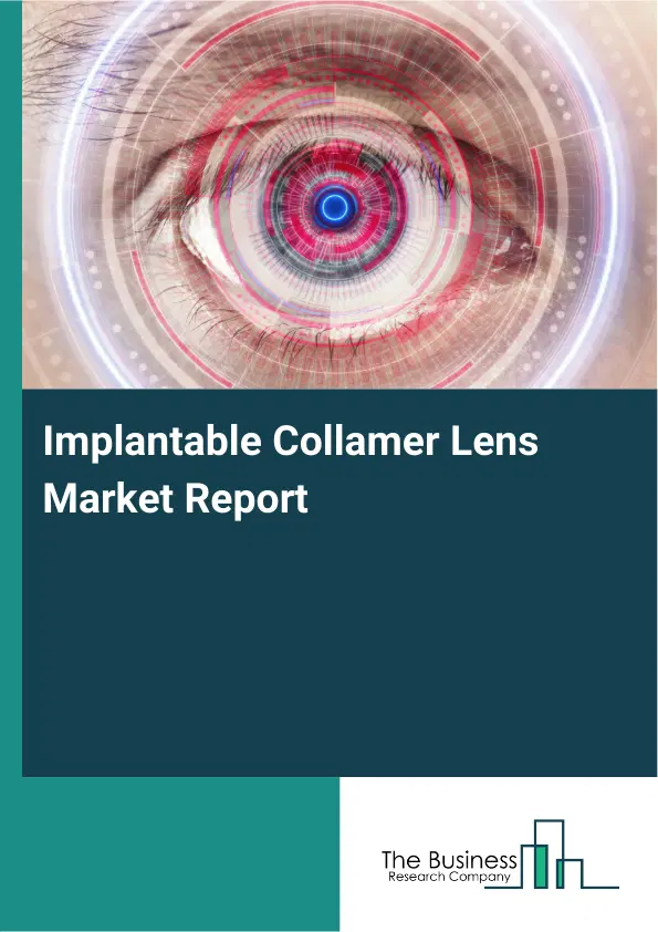 Global Implantable Collamer Lens Market Report 2026 Global Implantable Collamer Lens Market Report 2026