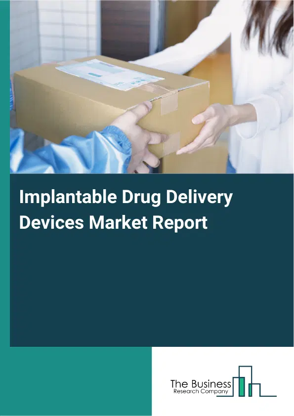 Global Implantable Drug Delivery Devices Market Report 2026 Global Implantable Drug Delivery Devices Market Report 2026