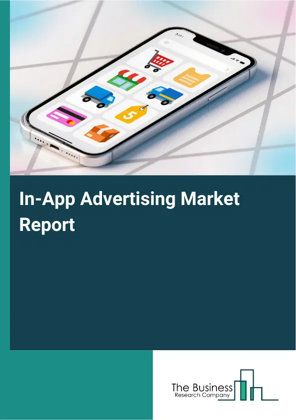 Global In-App Advertising Market Report 2026 Global In-App Advertising Market Report 2026
