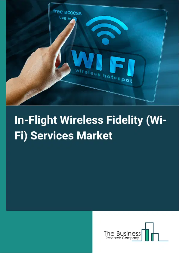 In-Flight Wireless Fidelity (Wi-Fi) Services Market Report 2026 In-Flight Wireless Fidelity (Wi-Fi) Services Market Report 2026