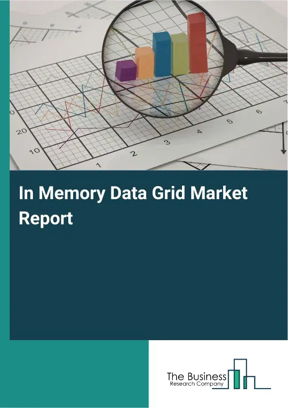 Global In Memory Data Grid Market Report 2026 Global In Memory Data Grid Market Report 2026
