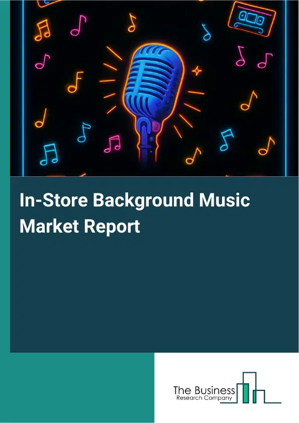 Global In-Store Background Music Market Report 2026 Global In-Store Background Music Market Report 2026