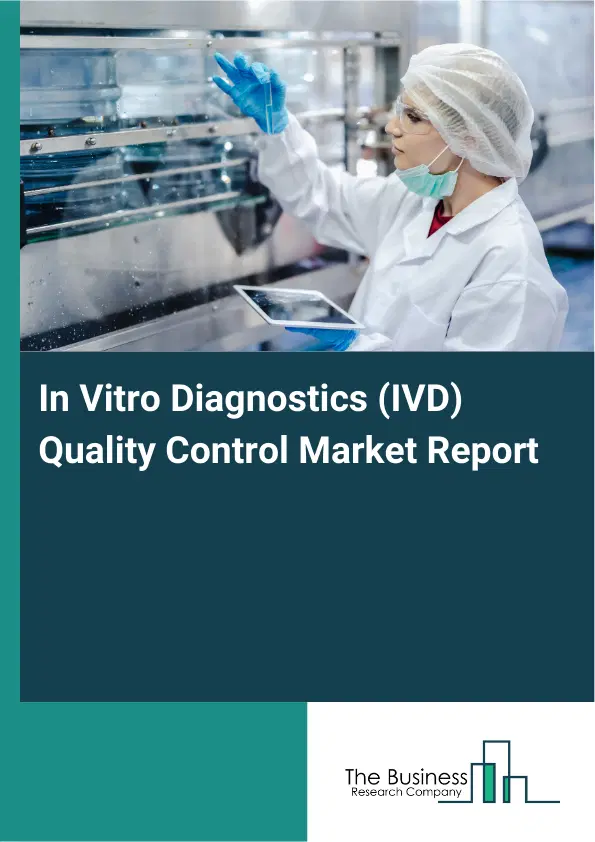 Global In Vitro Diagnostics (IVD) Quality Control Market Report 2026 Global In Vitro Diagnostics (IVD) Quality Control Market Report 2026