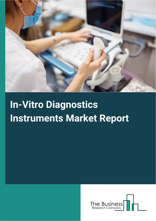 Global In-Vitro Diagnostics Instruments Market Report 2026 Global In-Vitro Diagnostics Instruments Market Report 2026